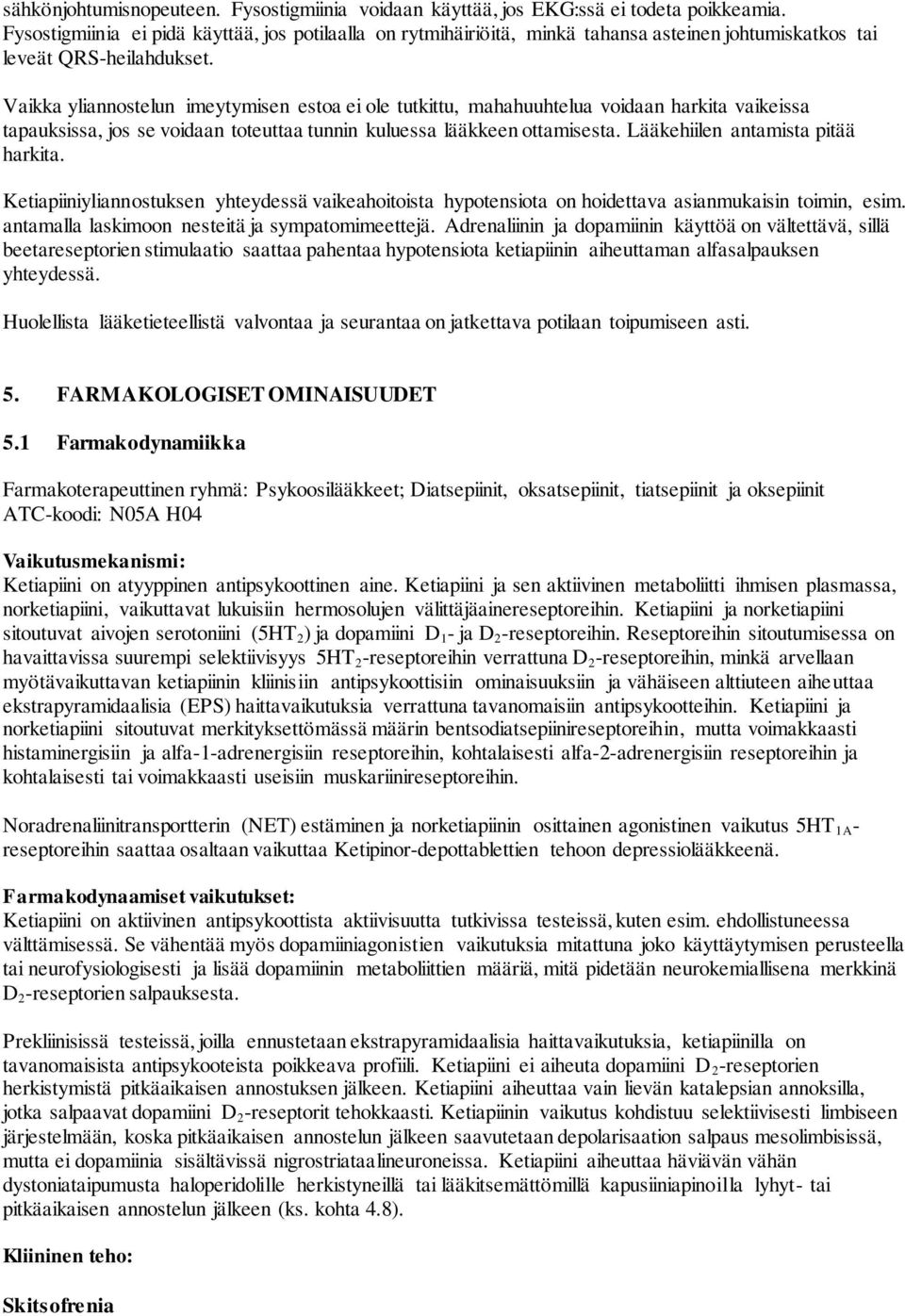 Vaikka yliannostelun imeytymisen estoa ei ole tutkittu, mahahuuhtelua voidaan harkita vaikeissa tapauksissa, jos se voidaan toteuttaa tunnin kuluessa lääkkeen ottamisesta.