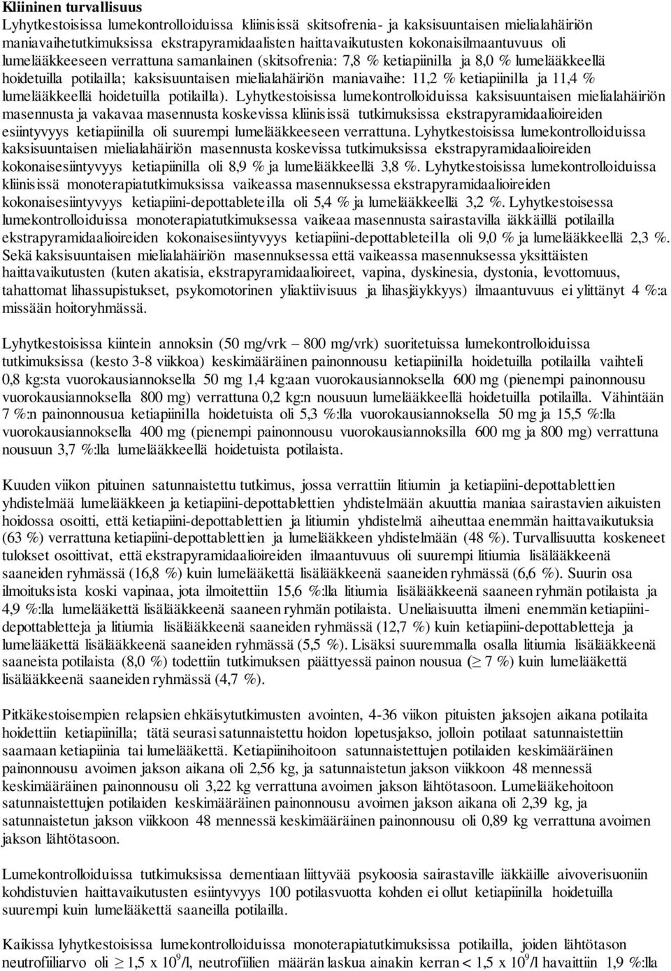 ketiapiinilla ja 11,4 % lumelääkkeellä hoidetuilla potilailla).