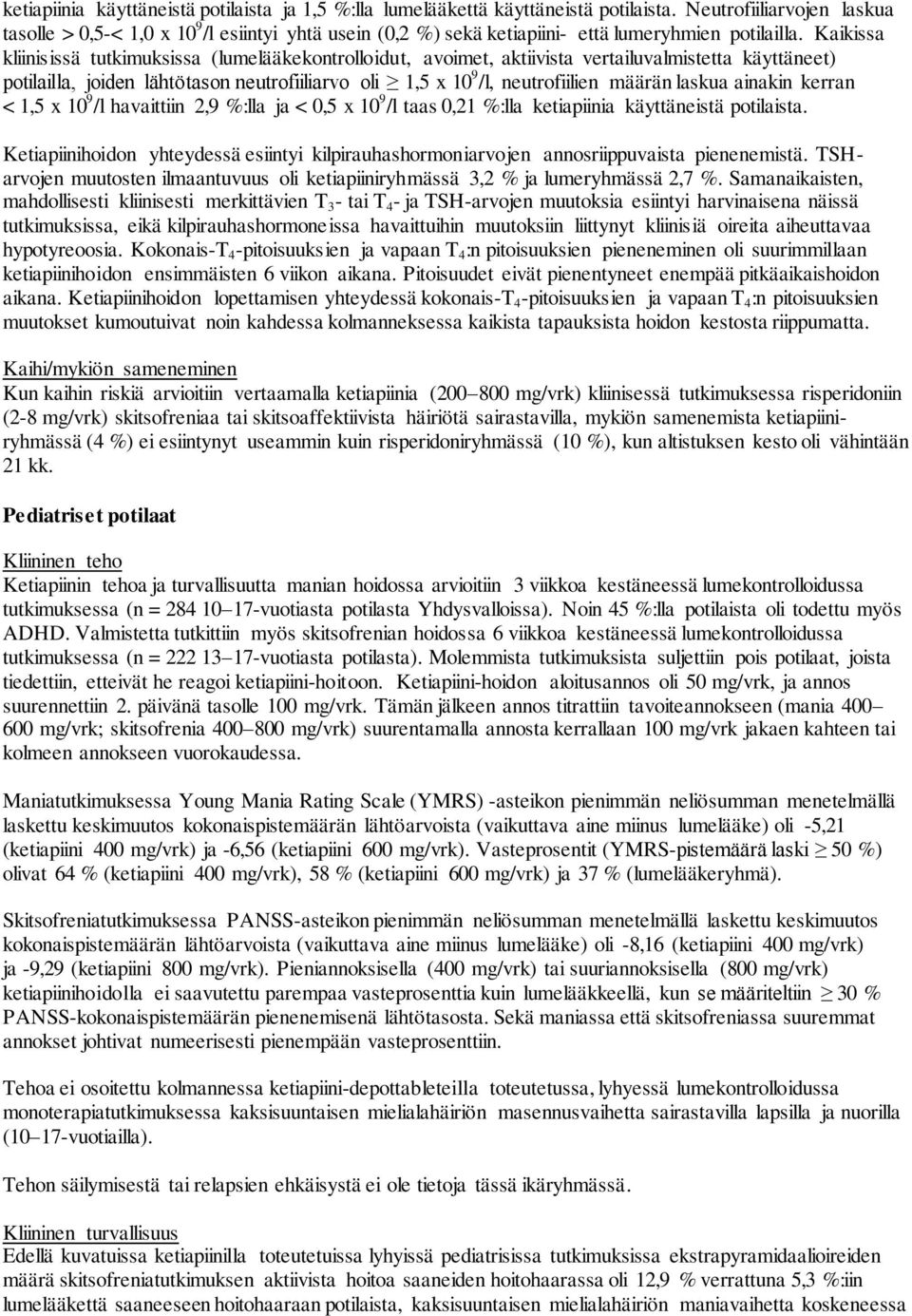 Kaikissa kliinisissä tutkimuksissa (lumelääkekontrolloidut, avoimet, aktiivista vertailuvalmistetta käyttäneet) potilailla, joiden lähtötason neutrofiiliarvo oli 1,5 x 10 9 /l, neutrofiilien määrän