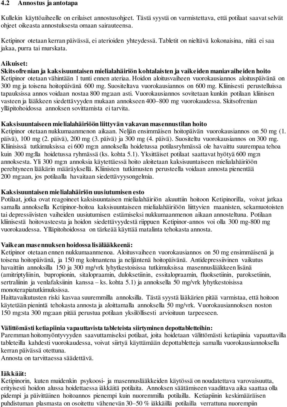 Aikuiset: Skitsofrenian ja kaksisuuntaisen mielialahäiriön kohtalaisten ja vaikeiden maniavaiheiden hoito Ketipinor otetaan vähintään 1 tunti ennen ateriaa.