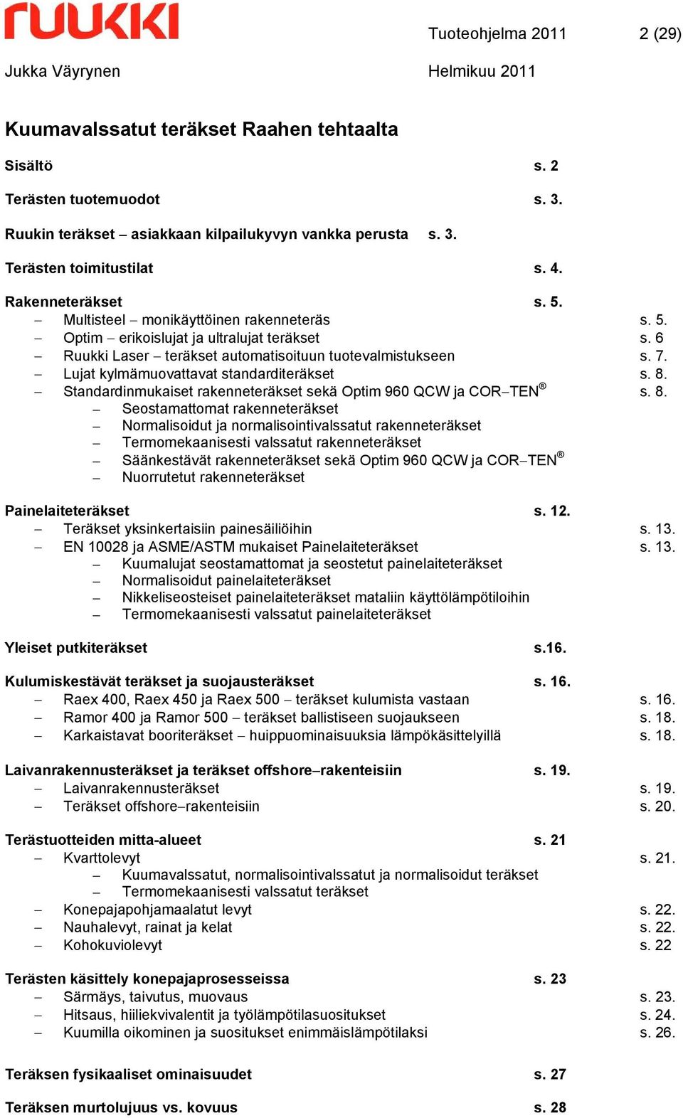 Lujat kylmämuovattavat standarditeräkset s. 8.