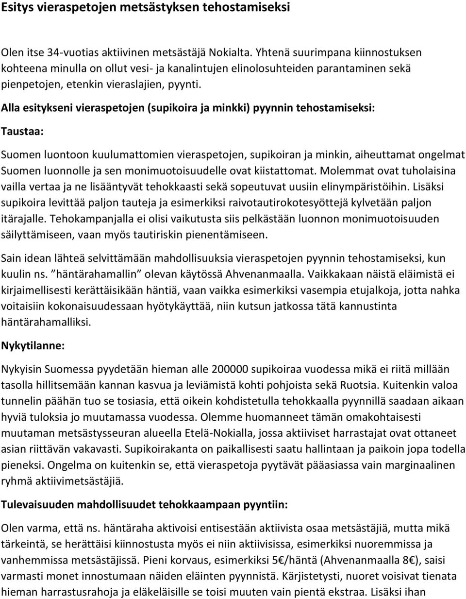 Alla esitykseni vieraspetojen (supikoira ja minkki) pyynnin tehostamiseksi: Taustaa: Suomen luontoon kuulumattomien vieraspetojen, supikoiran ja minkin, aiheuttamat ongelmat Suomen luonnolle ja sen