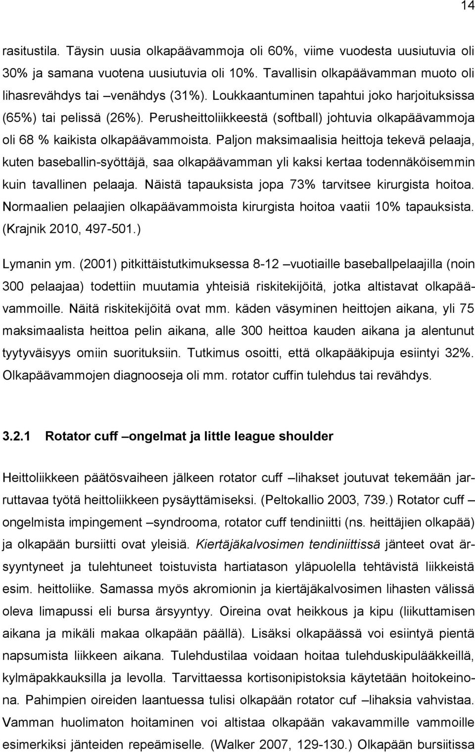 Paljon maksimaalisia heittoja tekevä pelaaja, kuten baseballin-syöttäjä, saa olkapäävamman yli kaksi kertaa todennäköisemmin kuin tavallinen pelaaja.