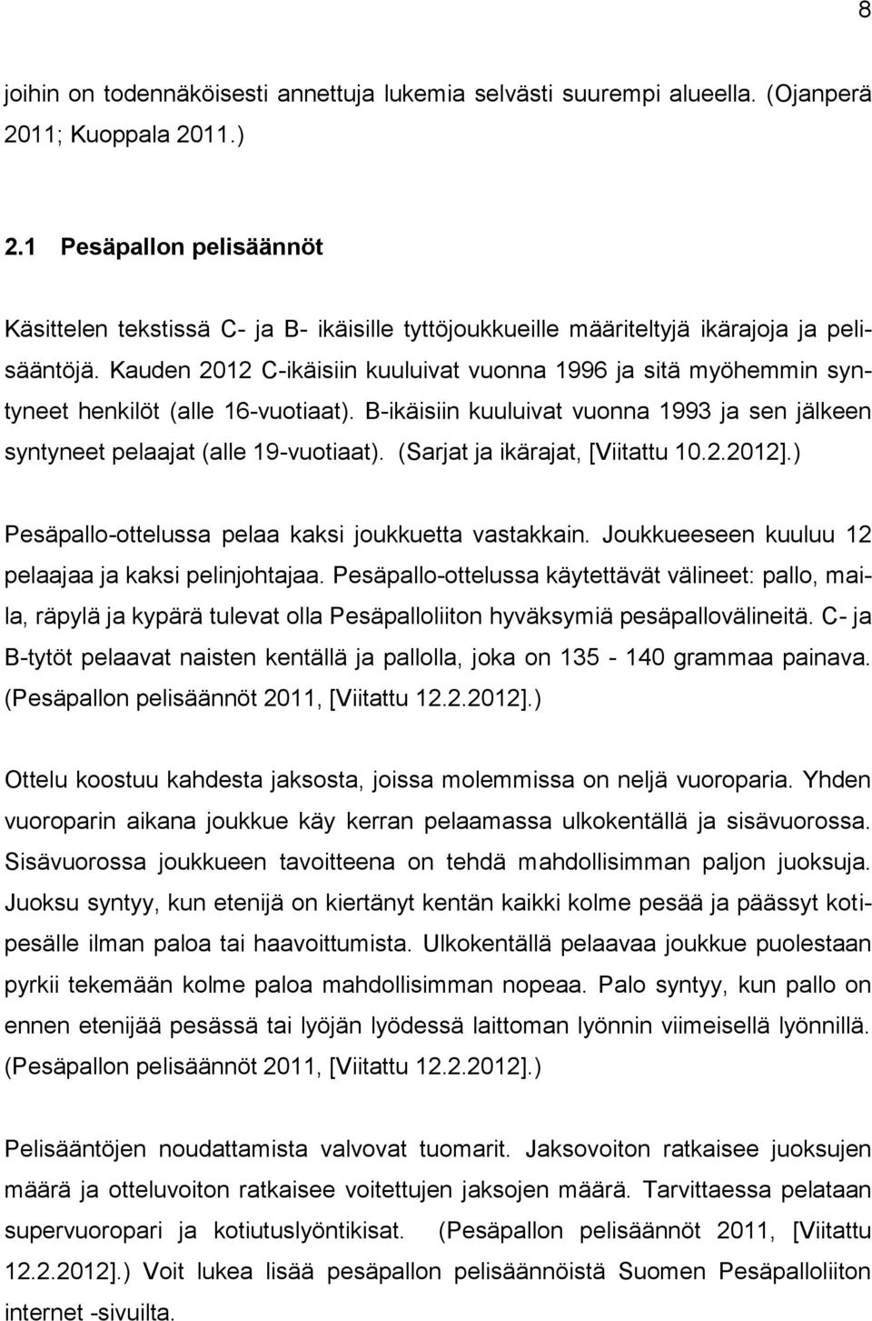 Kauden 2012 C-ikäisiin kuuluivat vuonna 1996 ja sitä myöhemmin syntyneet henkilöt (alle 16-vuotiaat). B-ikäisiin kuuluivat vuonna 1993 ja sen jälkeen syntyneet pelaajat (alle 19-vuotiaat).