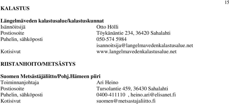 langelmavedenkalastusalue.net RIISTANHOITO/METSÄSTYS Suomen Metsästäjäliitto/Pohj.