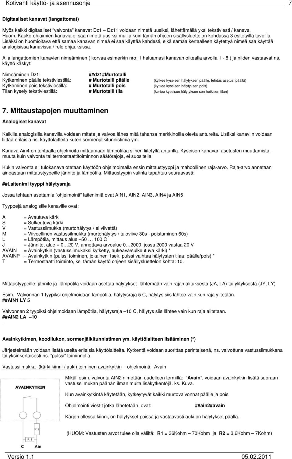 Lisäksi on huomioitava että samaa kanavan nimeä ei saa käyttää kahdesti, eikä samaa kertaalleen käytettyä nimeä saa käyttää analogisissa kanavissa / rele ohjauksissa.