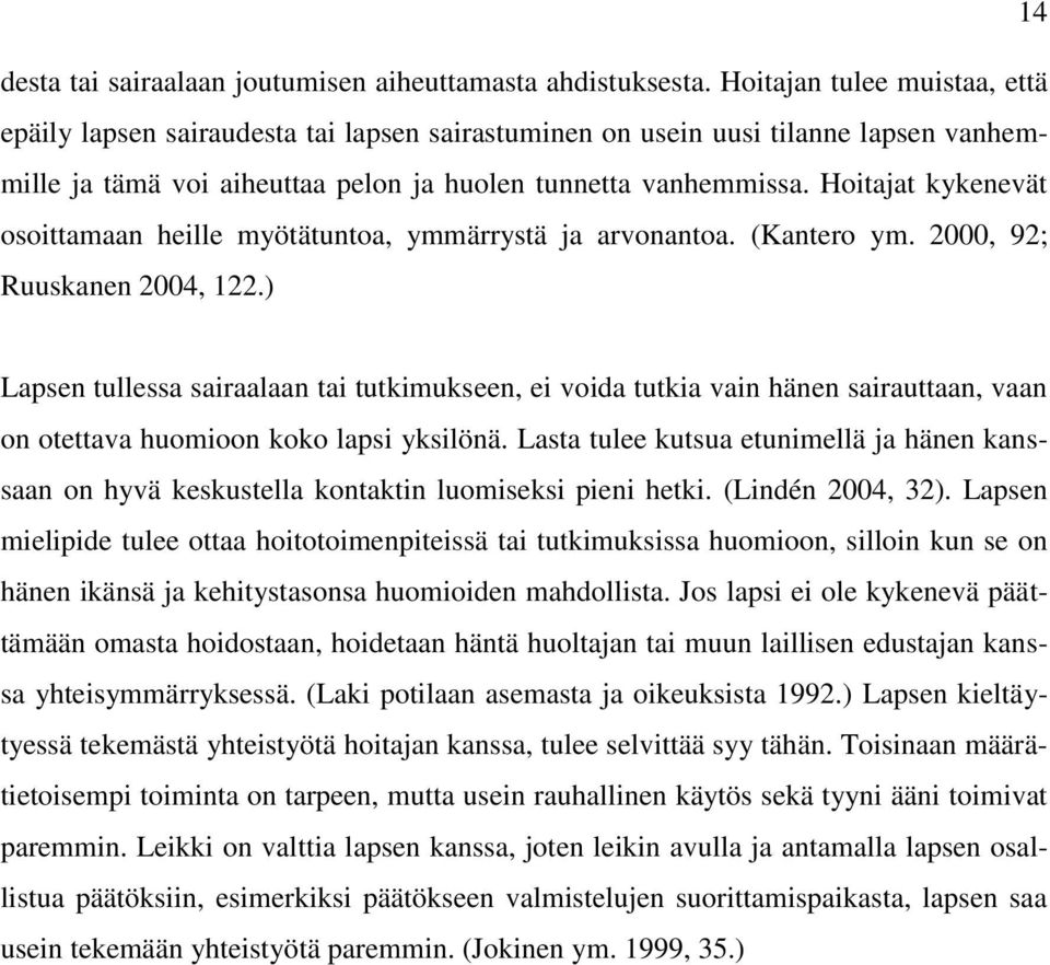 Hoitajat kykenevät osoittamaan heille myötätuntoa, ymmärrystä ja arvonantoa. (Kantero ym. 2000, 92; Ruuskanen 2004, 122.