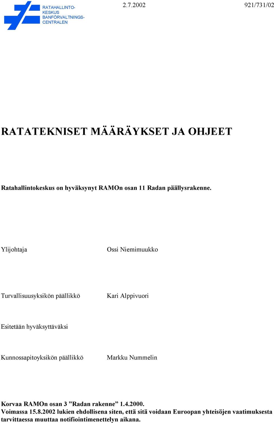 Ylijohtaja Ossi Niemimuukko Turvallisuusyksikön päällikkö Kari Alppivuori Esitetään hyväksyttäväksi Kunnossapitoyksikön