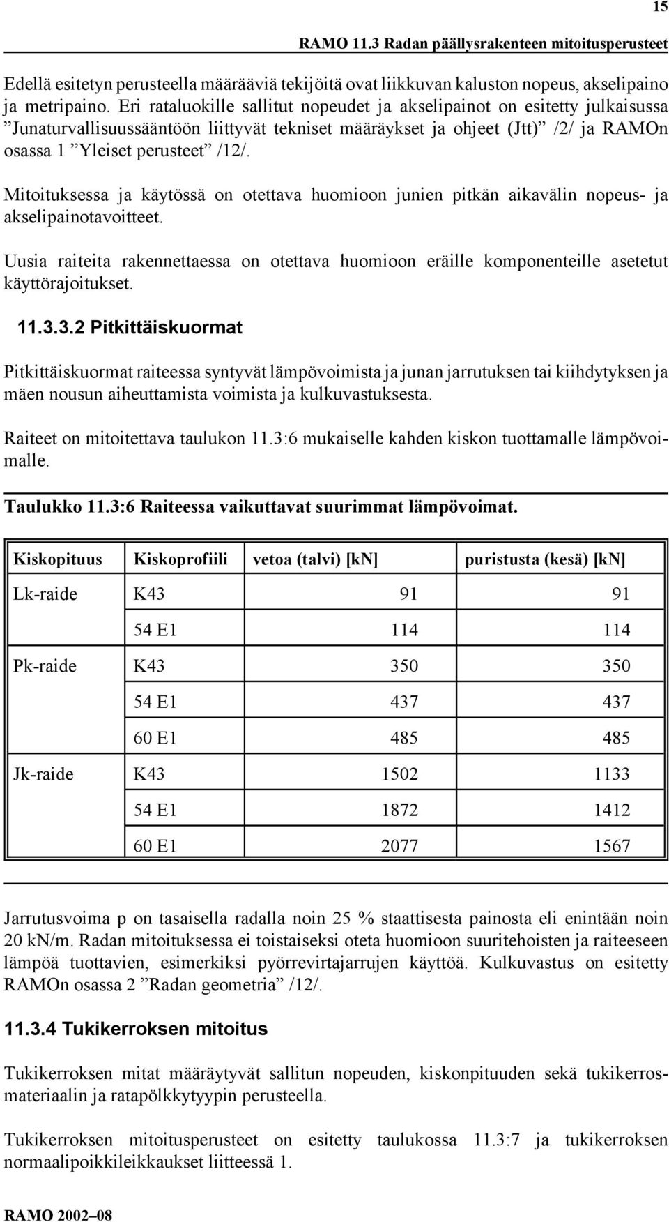 Mitoituksessa ja käytössä on otettava huomioon junien pitkän aikavälin nopeus- ja akselipainotavoitteet.