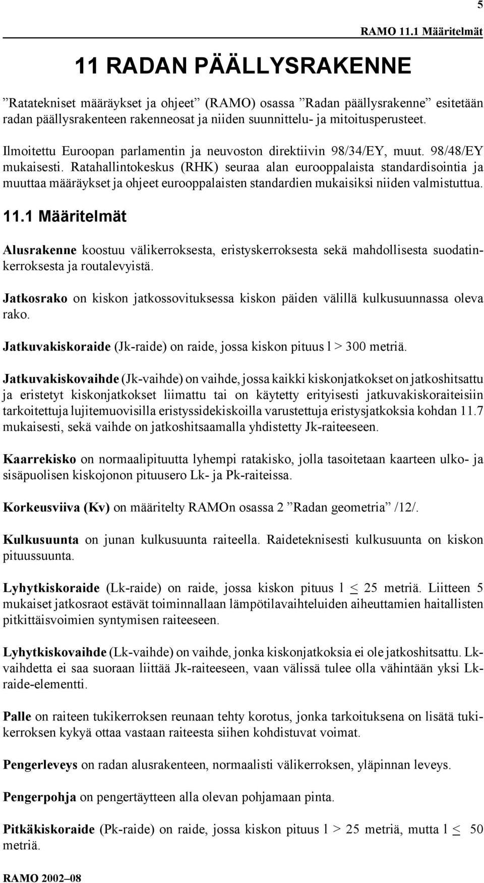 Ilmoitettu Euroopan parlamentin ja neuvoston direktiivin 98/34/EY, muut. 98/48/EY mukaisesti.