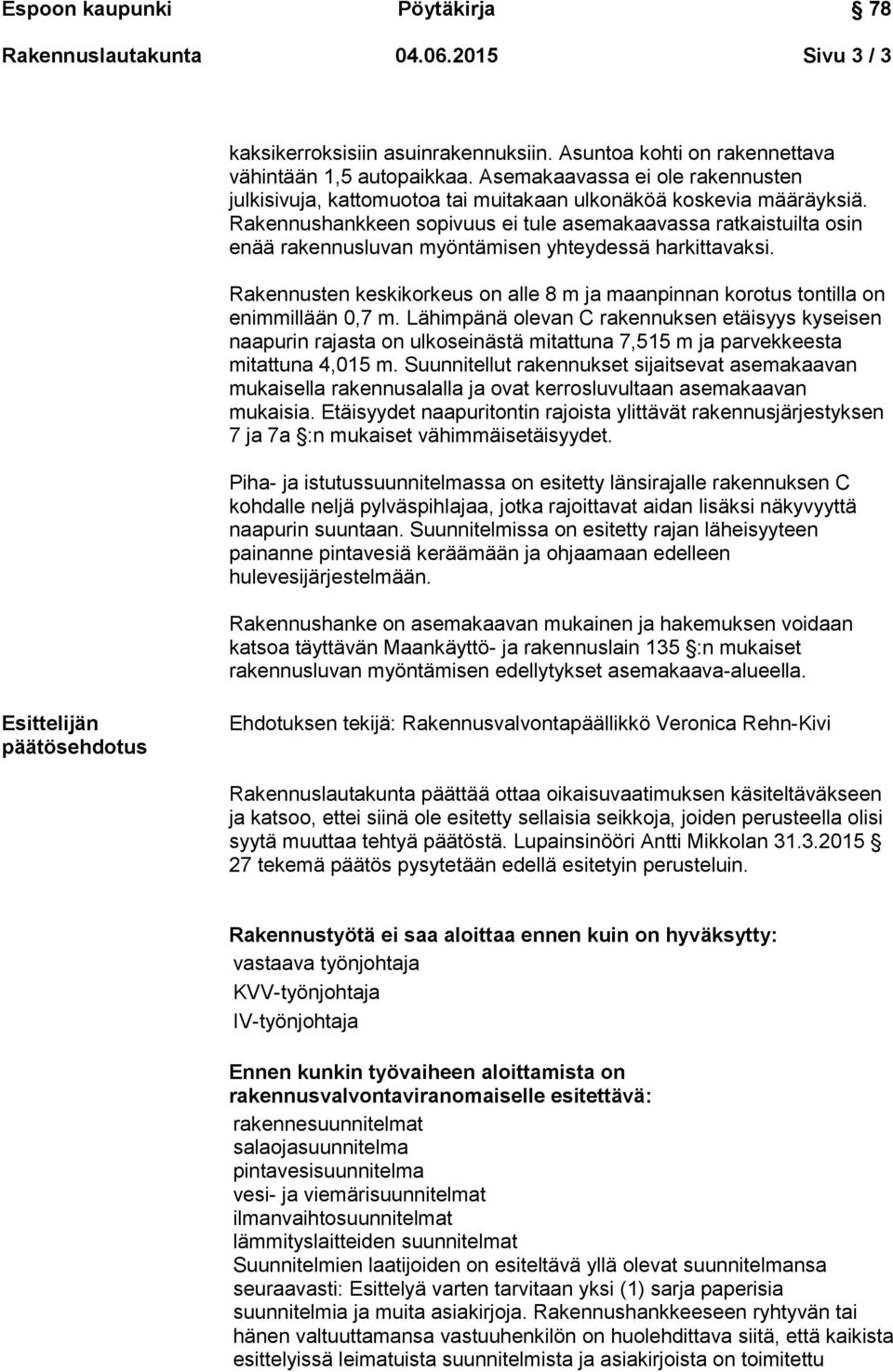 Rakennushankkeen sopivuus ei tule asemakaavassa ratkaistuilta osin enää rakennusluvan myöntämisen yhteydessä harkittavaksi.