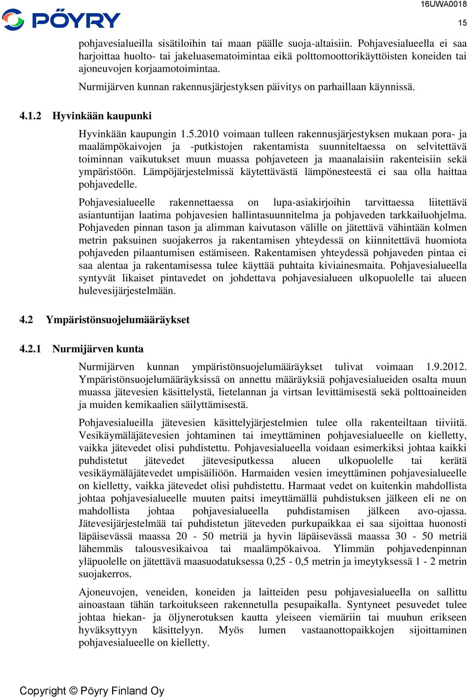 Nurmijärven kunnan rakennusjärjestyksen päivitys on parhaillaan käynnissä. 4.1.2 Hyvinkään kaupunki Hyvinkään kaupungin 1.5.