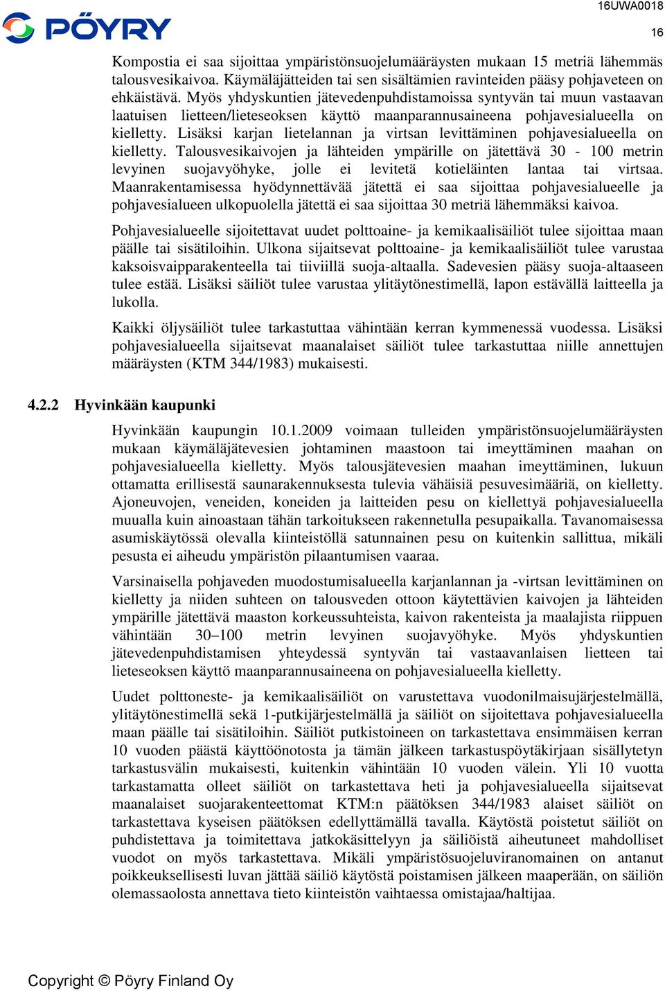Lisäksi karjan lietelannan ja virtsan levittäminen pohjavesialueella on kielletty.