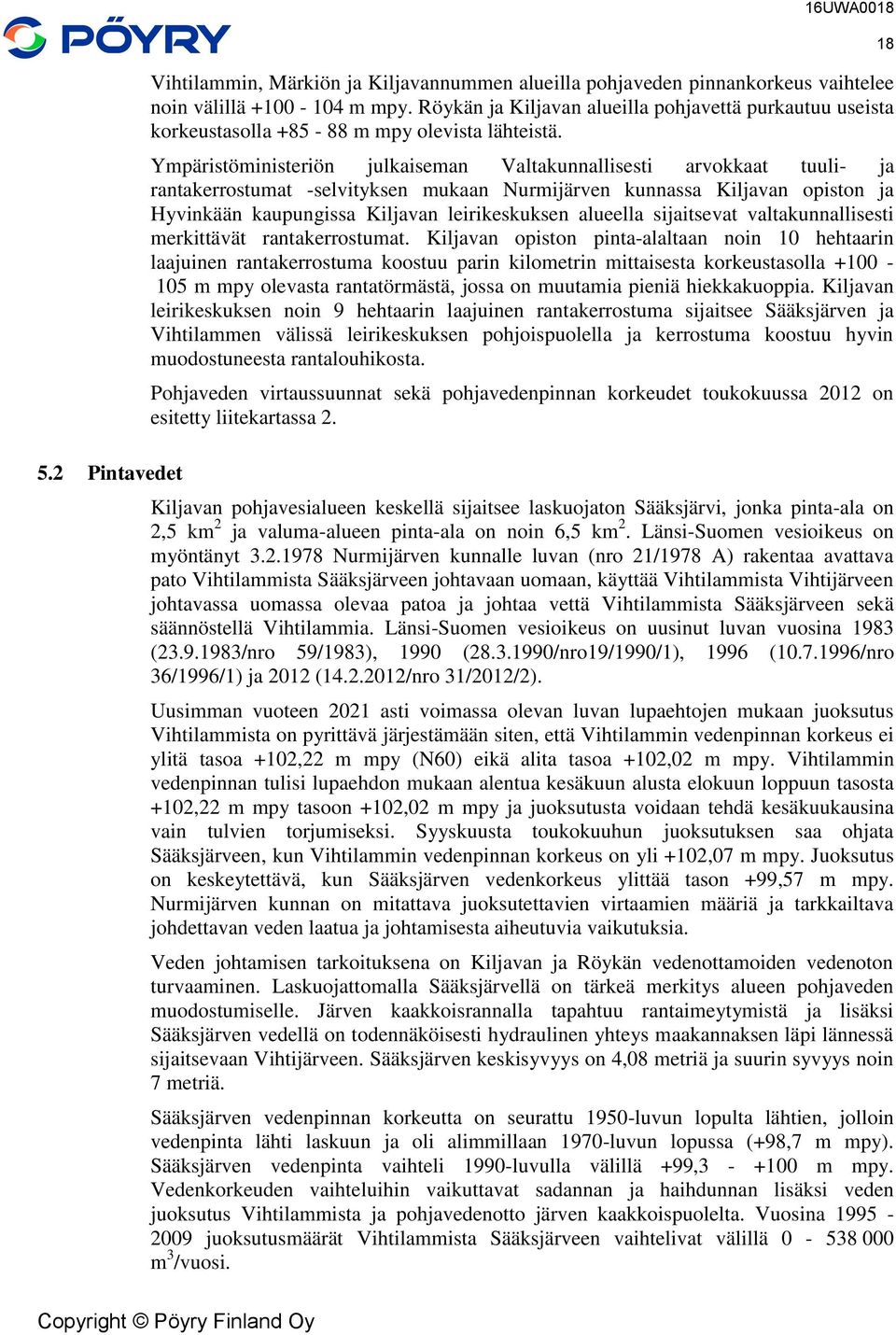 Ympäristöministeriön julkaiseman Valtakunnallisesti arvokkaat tuuli- ja rantakerrostumat -selvityksen mukaan Nurmijärven kunnassa Kiljavan opiston ja Hyvinkään kaupungissa Kiljavan leirikeskuksen