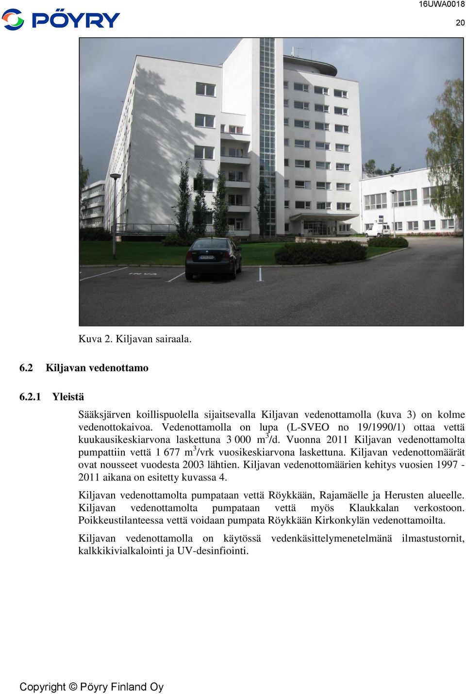 Kiljavan vedenottomäärät ovat nousseet vuodesta 2003 lähtien. Kiljavan vedenottomäärien kehitys vuosien 1997-2011 aikana on esitetty kuvassa 4.