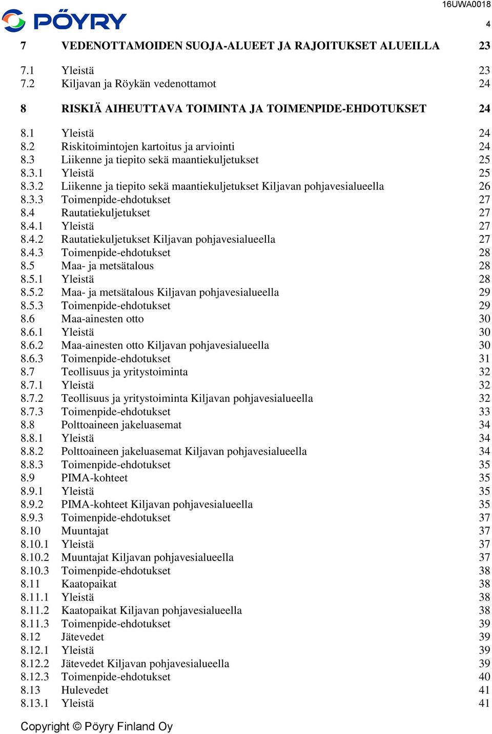 4 Rautatiekuljetukset 27 8.4.1 Yleistä 27 8.4.2 Rautatiekuljetukset Kiljavan pohjavesialueella 27 8.4.3 Toimenpide-ehdotukset 28 8.5 Maa- ja metsätalous 28 8.5.1 Yleistä 28 8.5.2 Maa- ja metsätalous Kiljavan pohjavesialueella 29 8.