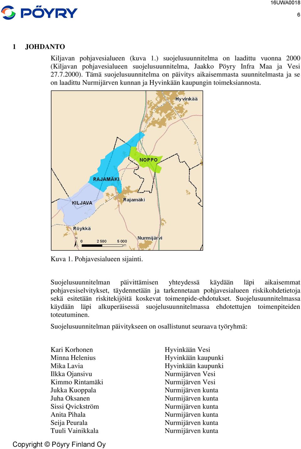 Suojelusuunnitelman päivittämisen yhteydessä käydään läpi aikaisemmat pohjavesiselvitykset, täydennetään ja tarkennetaan pohjavesialueen riskikohdetietoja sekä esitetään riskitekijöitä koskevat