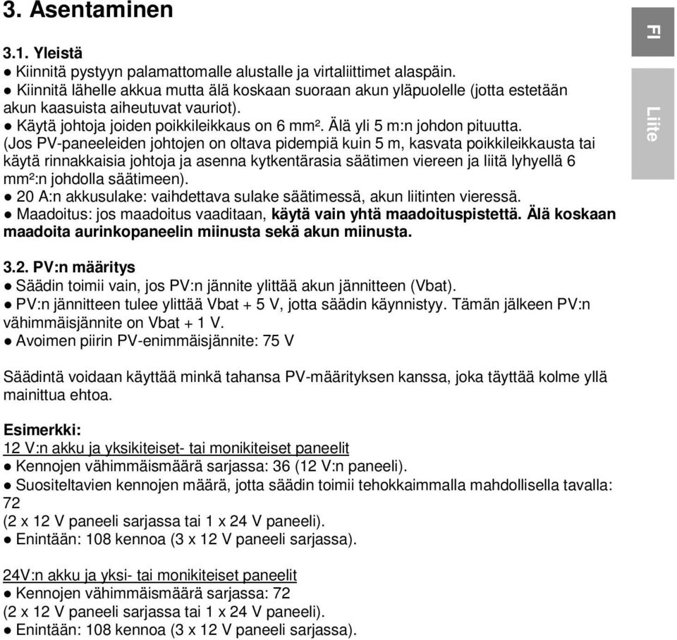 (Jos PV-paneeleiden johtojen on oltava pidempiä kuin 5 m, kasvata poikkileikkausta tai käytä rinnakkaisia johtoja ja asenna kytkentärasia säätimen viereen ja liitä lyhyellä 6 mm²:n johdolla