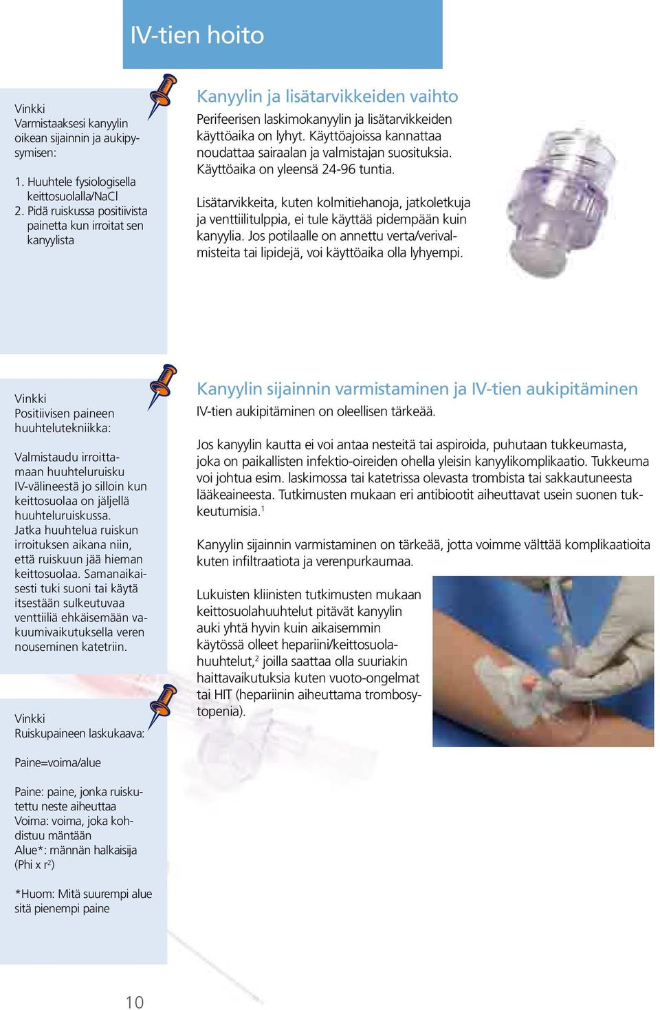 Käyttöajoissa kannattaa noudattaa sairaalan ja valmistajan suosituksia. Käyttöaika on yleensä 24-96 tuntia.