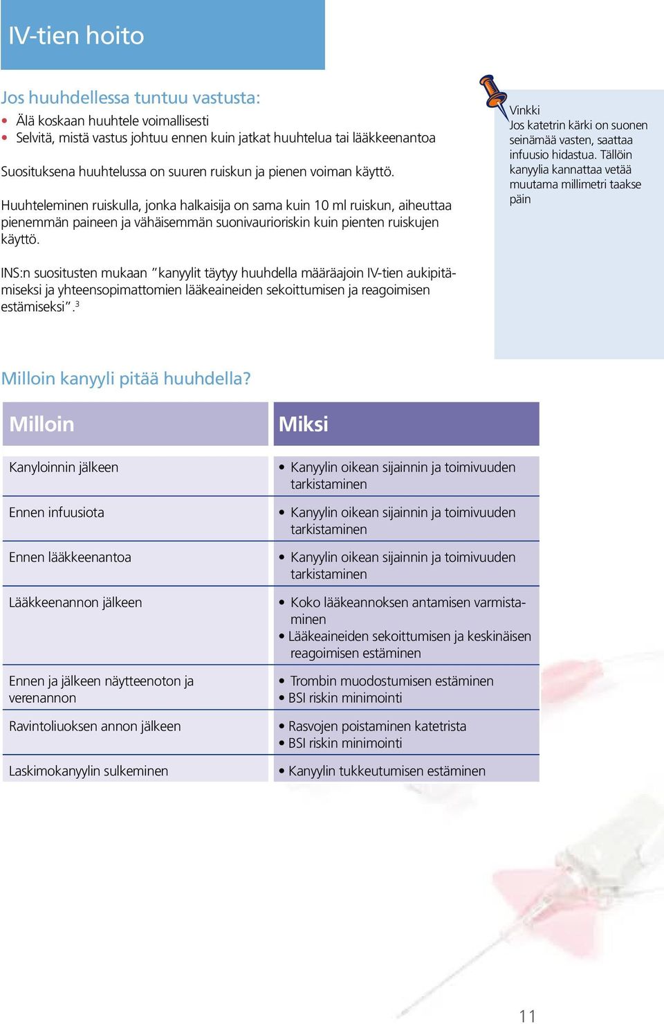 a Jos katetrin kärki on suonen seinämää vasten, saattaa infuusio hidastua.