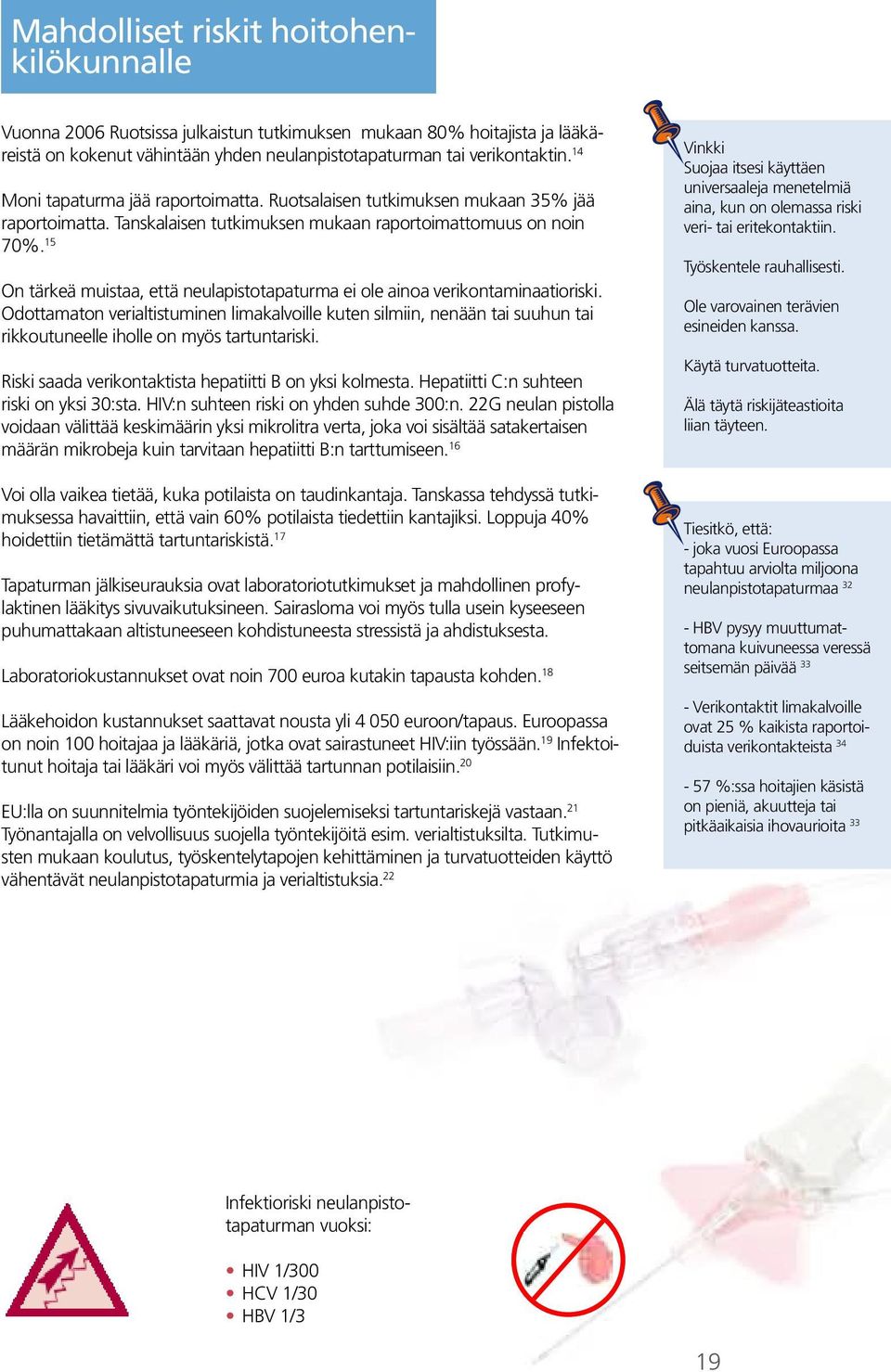 15 On tärkeä muistaa, että neulapistotapaturma ei ole ainoa verikontaminaatioriski.