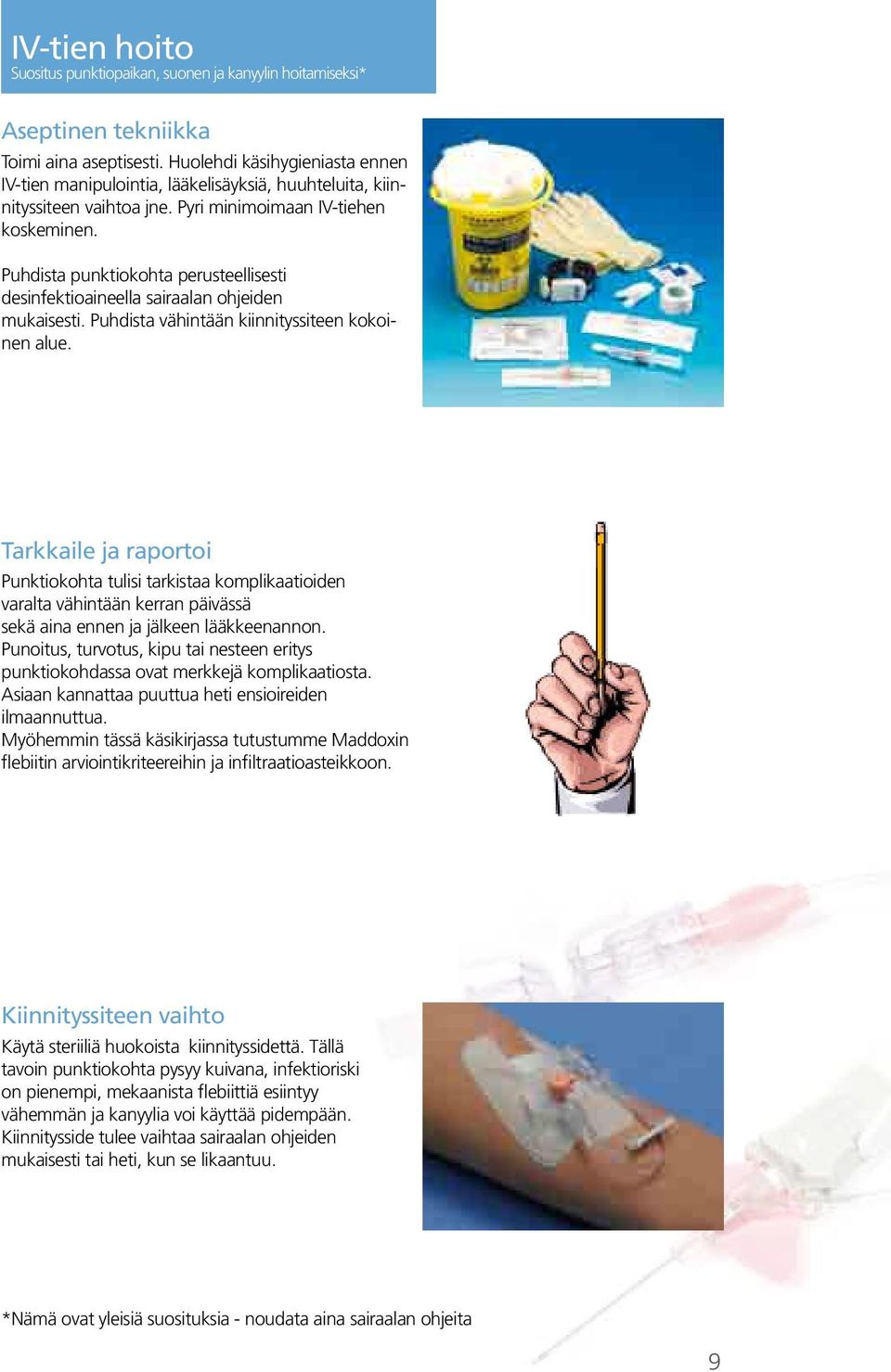 Puhdista punktiokohta perusteellisesti desinfektioaineella sairaalan ohjeiden mukaisesti. Puhdista vähintään kiinnityssiteen kokoinen alue.