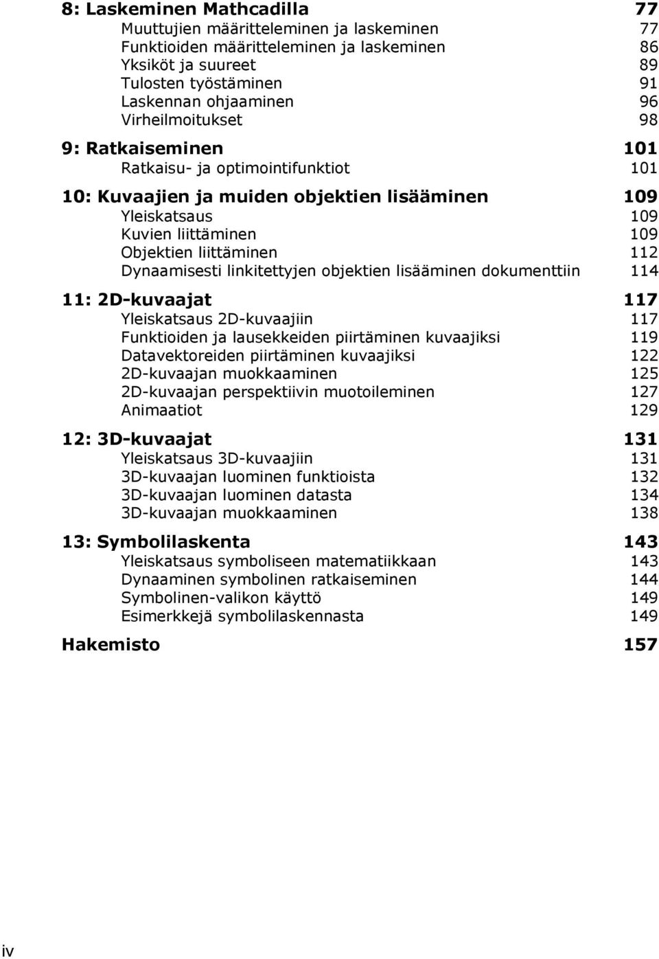 Dynaamisesti linkitettyjen objektien lisääminen dokumenttiin 114 11: 2D-kuvaajat 117 Yleiskatsaus 2D-kuvaajiin 117 Funktioiden ja lausekkeiden piirtäminen kuvaajiksi 119 Datavektoreiden piirtäminen