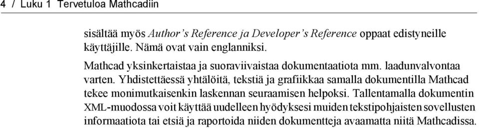 Yhdistettäessä yhtälöitä, tekstiä ja grafiikkaa samalla dokumentilla Mathcad tekee monimutkaisenkin laskennan seuraamisen helpoksi.