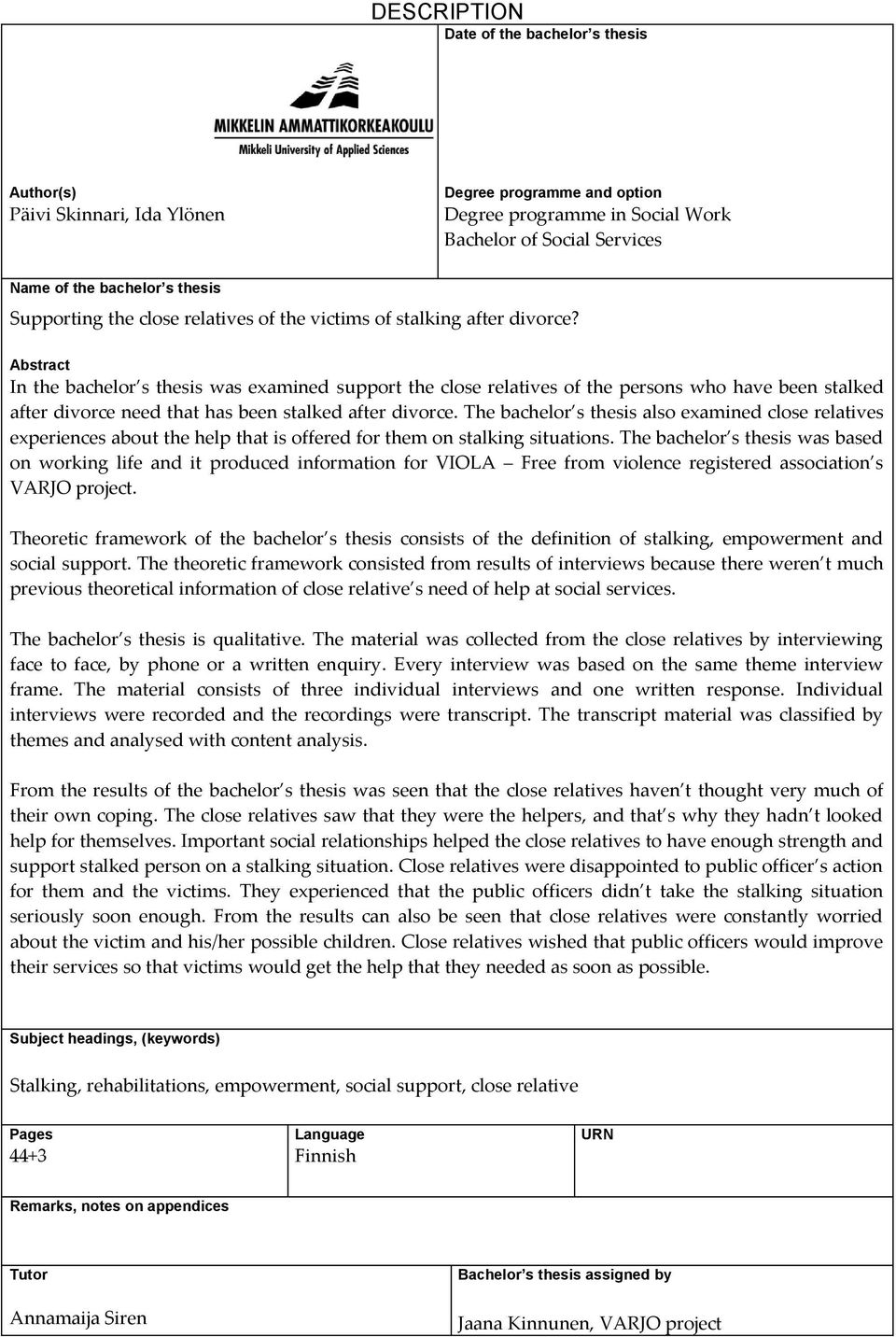 Abstract In the bachelor s thesis was examined support the close relatives of the persons who have been stalked after divorce need that has been stalked after divorce.