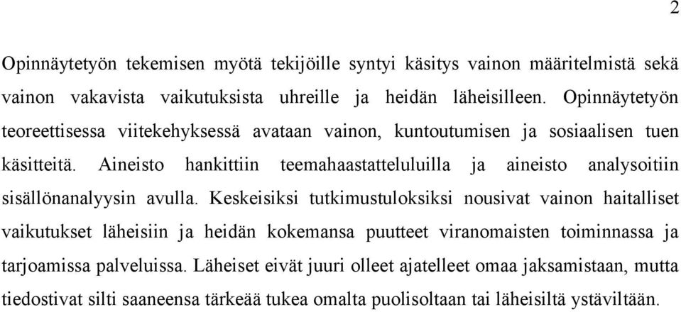 Aineisto hankittiin teemahaastatteluluilla ja aineisto analysoitiin sisällönanalyysin avulla.