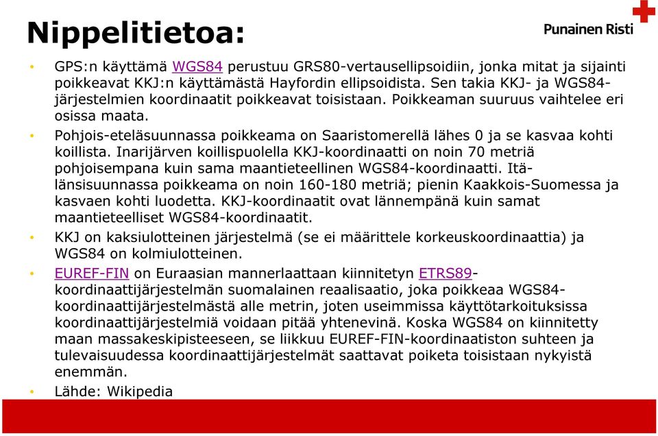 Pohjois-eteläsuunnassa poikkeama on Saaristomerellä lähes 0 ja se kasvaa kohti koillista.