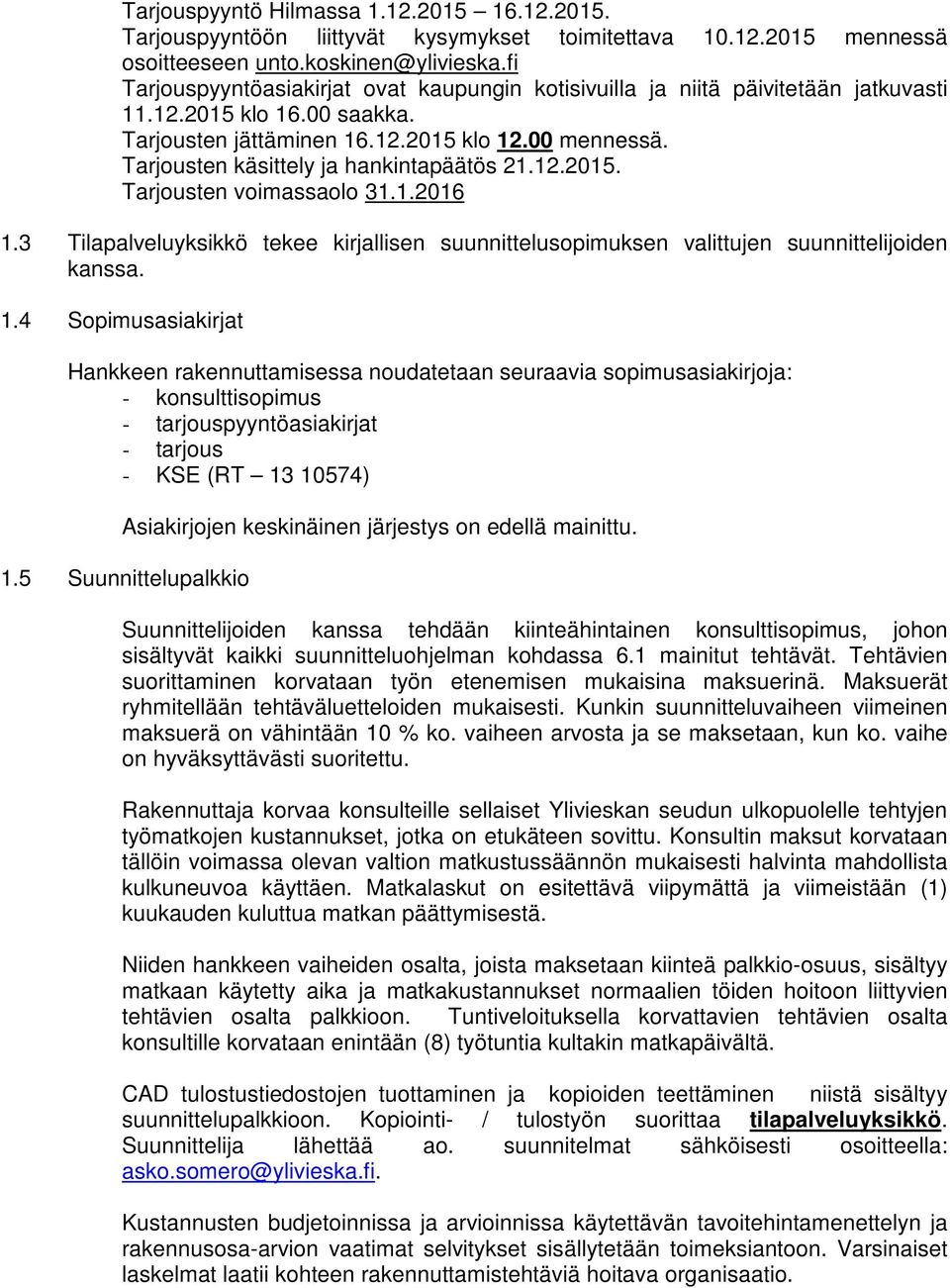 Tarjousten käsittely ja hankintapäätös 21.12.2015. Tarjousten voimassaolo 31.1.2016 1.