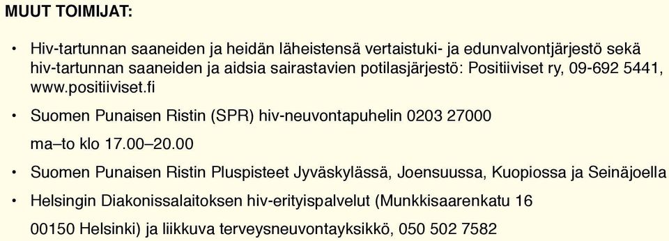 fi Suomen Punaisen Ristin (SPR) hiv-neuvontapuhelin 0203 27000 ma to klo 17.00 20.