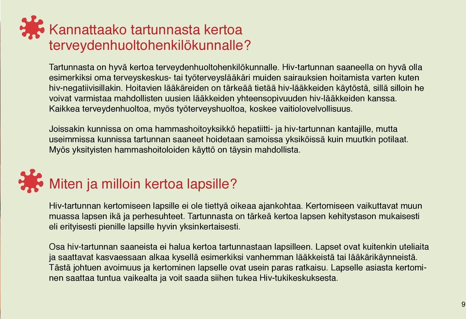 Hoitavien lääkäreiden on tärkeää tietää hiv-lääkkeiden käytöstä, sillä silloin he voivat varmistaa mahdollisten uusien lääkkeiden yhteensopivuuden hiv-lääkkeiden kanssa.