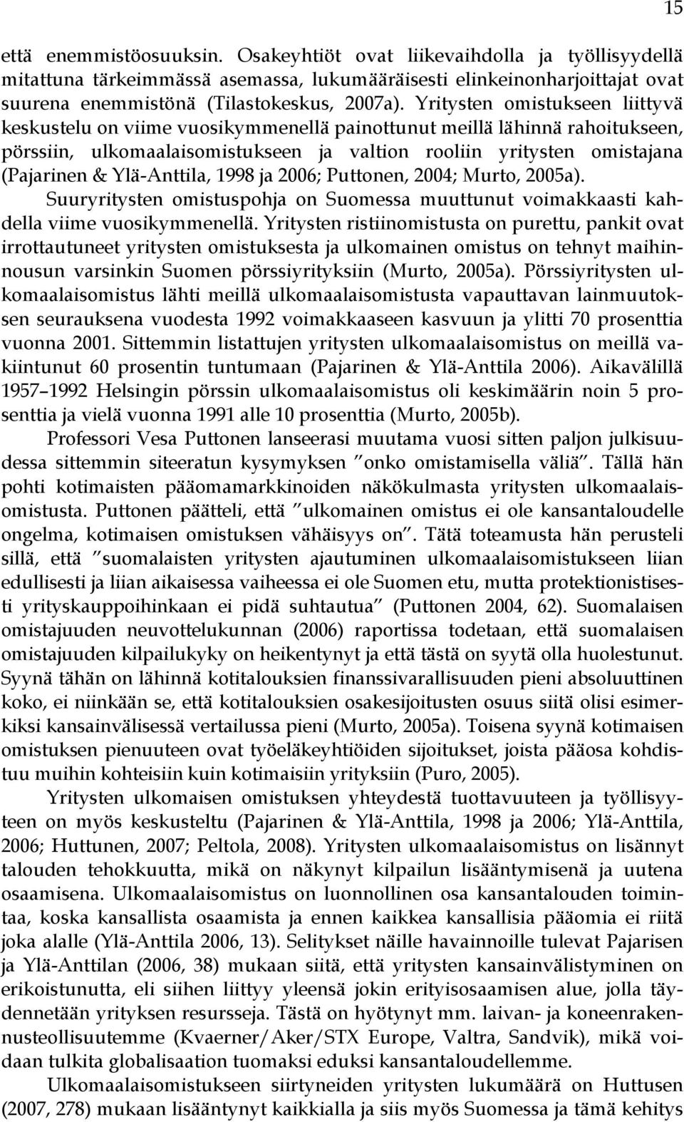 Ylä-Anttila, 1998 ja 2006; Puttonen, 2004; Murto, 2005a). Suuryritysten omistuspohja on Suomessa muuttunut voimakkaasti kahdella viime vuosikymmenellä.