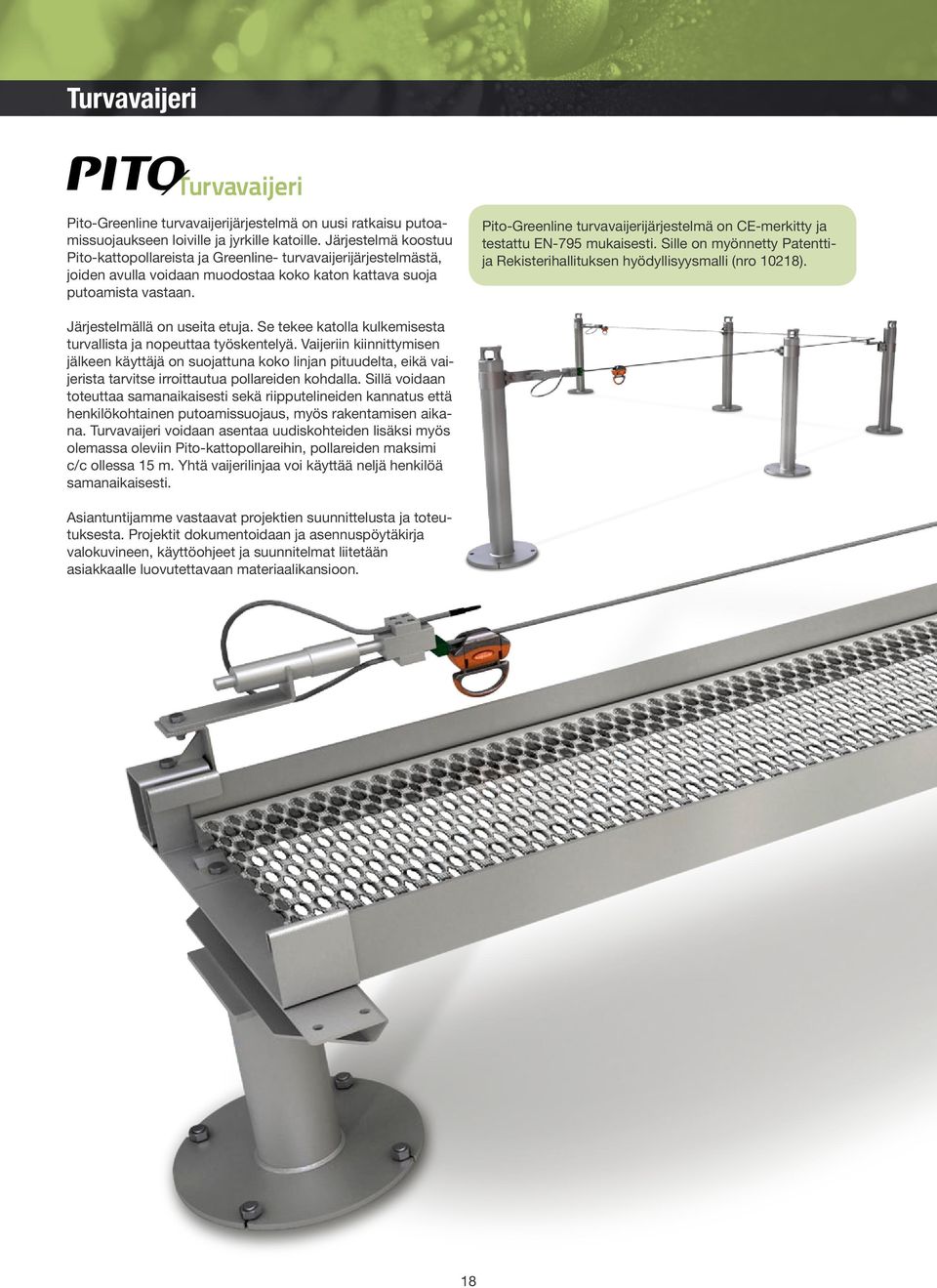 Pito-Greenline turvavaijerijärjestelmä on CE-merkitty ja testattu EN-795 mukaisesti. Sille on myönnetty Patenttija Rekisterihallituksen hyödyllisyysmalli (nro 10218). Järjestelmällä on useita etuja.