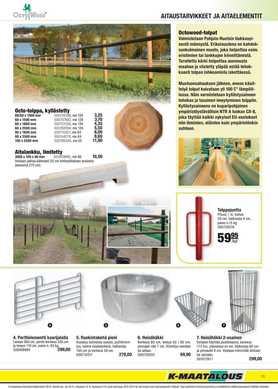 Octo-tolppa, kyllästetty 60/50 x 1500 mm 500726186, me 126 3,25 60 x 1500 mm 500707682, me 126 3,70 60 x 1800 mm 500751056, me 126 4,35 60 x 2500 mm 500762894, me 126 5,50 80 x 1800 mm 500710427, me
