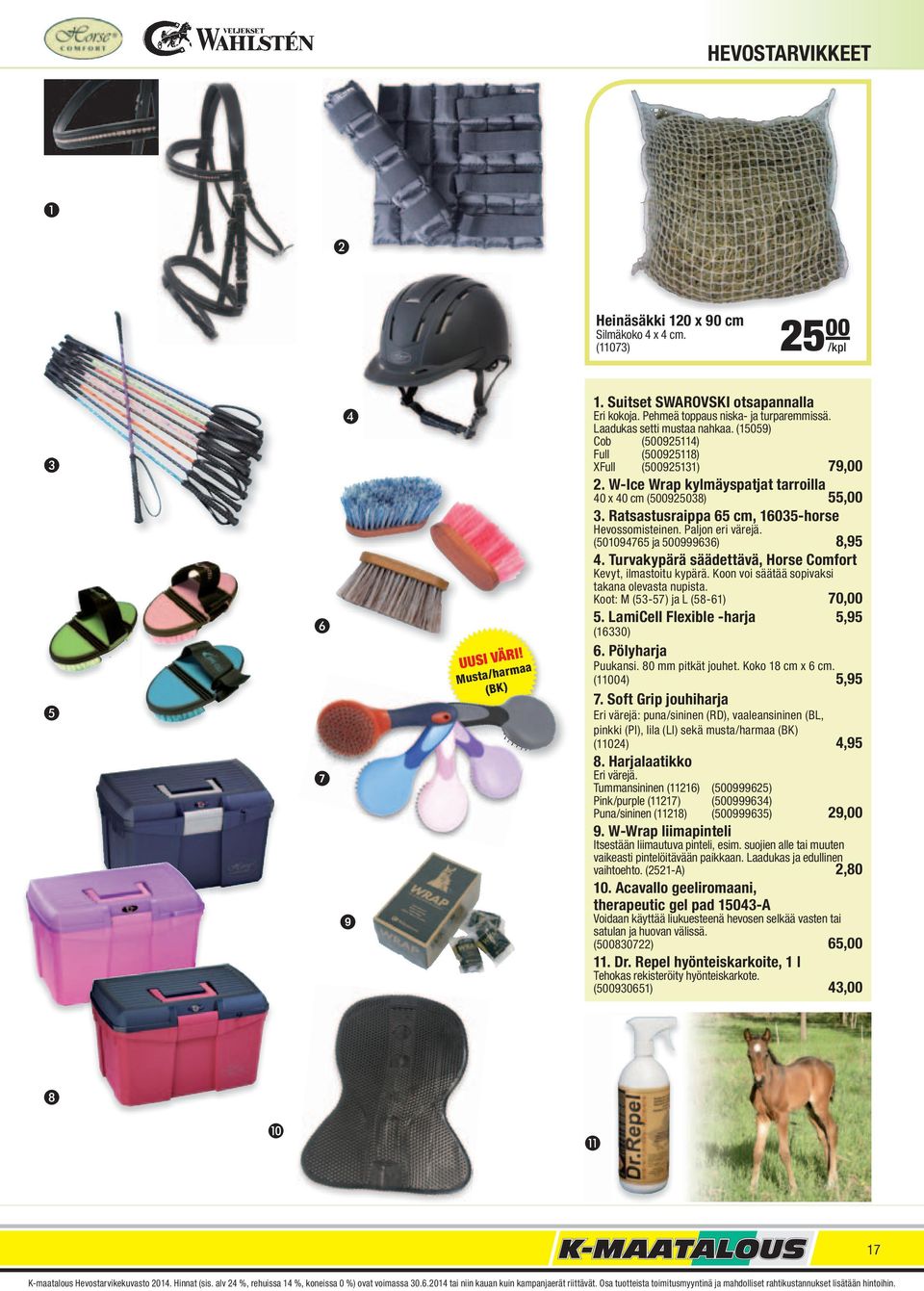 W-Ice Wrap kylmäyspatjat tarroilla 40 x 40 cm (500925038) 55,00 3. Ratsastusraippa 65 cm, 16035-horse Hevossomisteinen. Paljon eri värejä. (501094765 ja 500999636) 8,95 4.