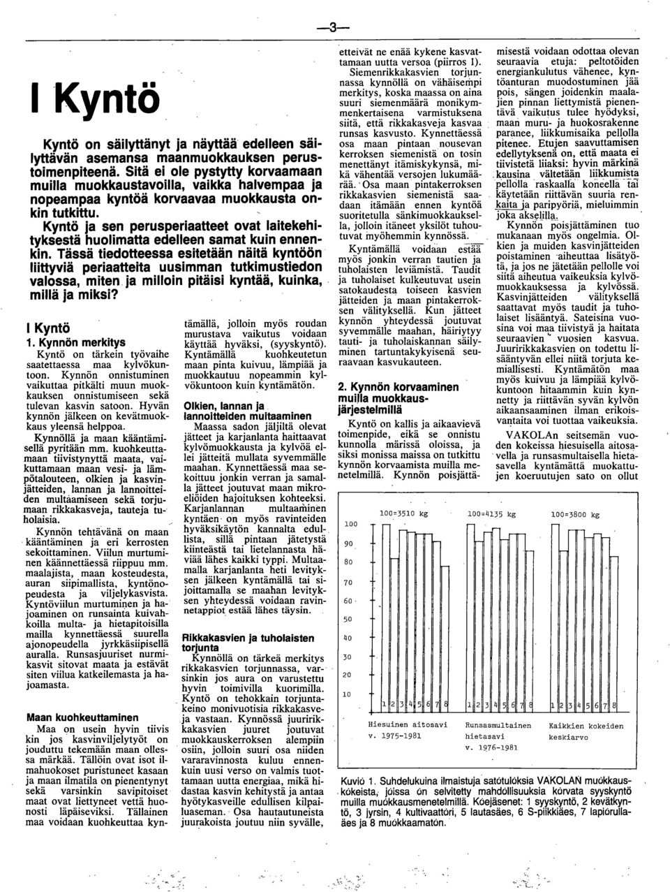 Kyntö ja sen perusperiaatteet ovat laitekehityksestä huolimatta edelleen samat kuin ennenkin.