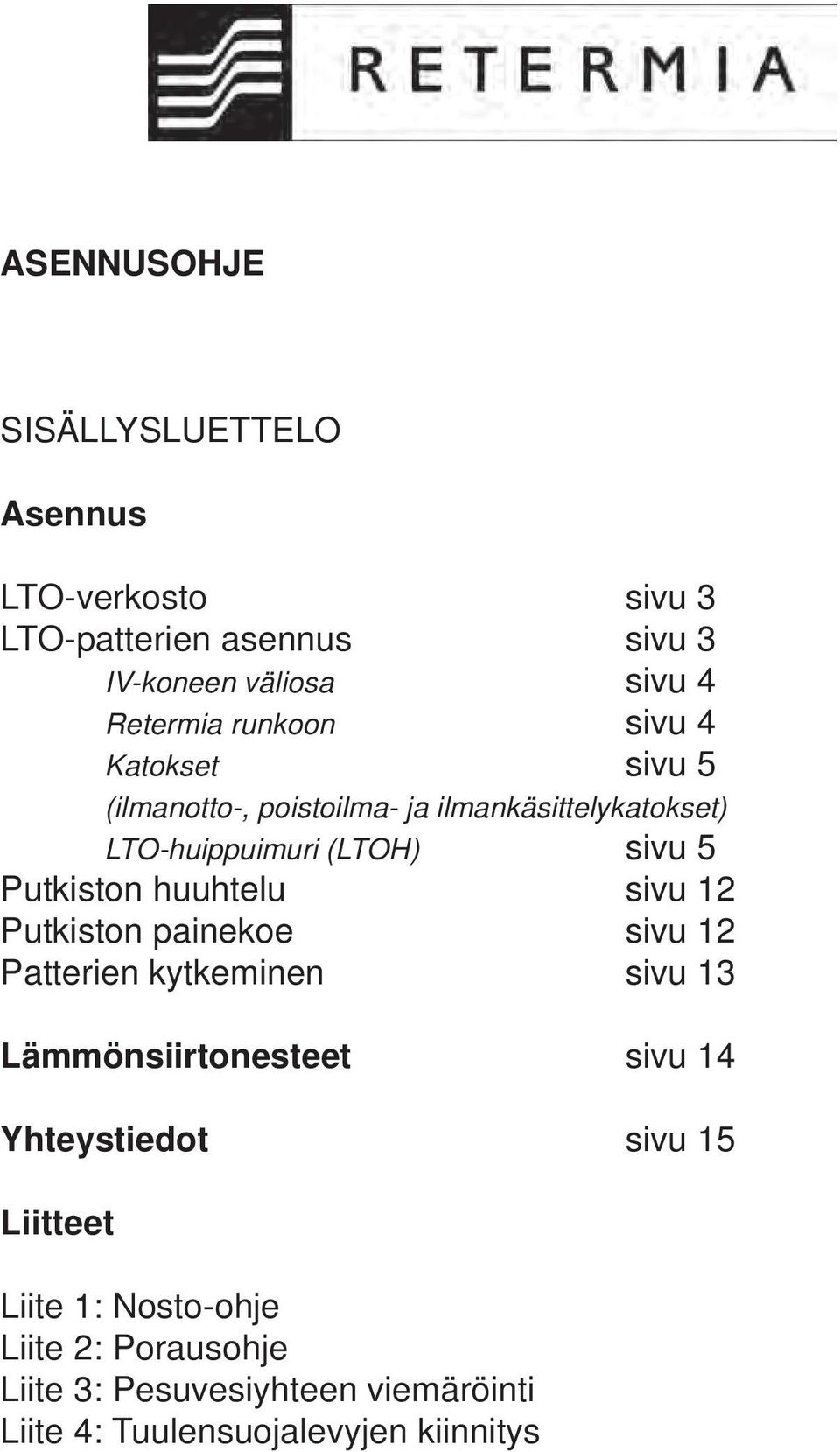 Putkiston huuhtelu sivu 12 Putkiston painekoe sivu 12 Patterien kytkeminen sivu 13 Lämmönsiirtonesteet sivu 14