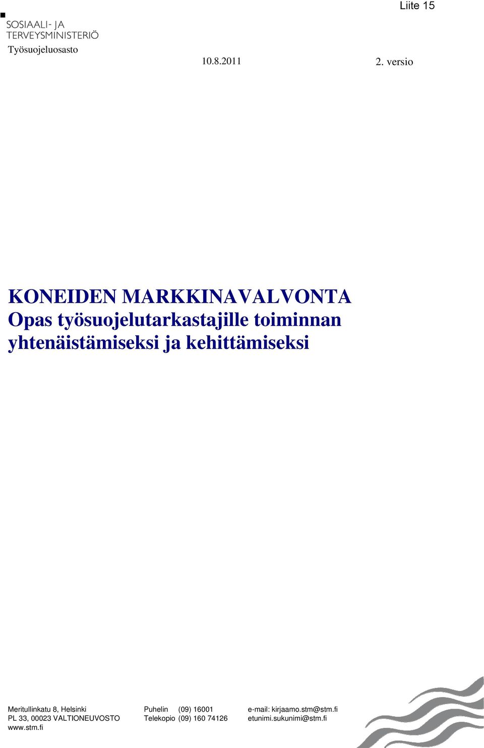 yhtenäistämiseksi ja kehittämiseksi Meritullinkatu 8, Helsinki PL 33, 00023