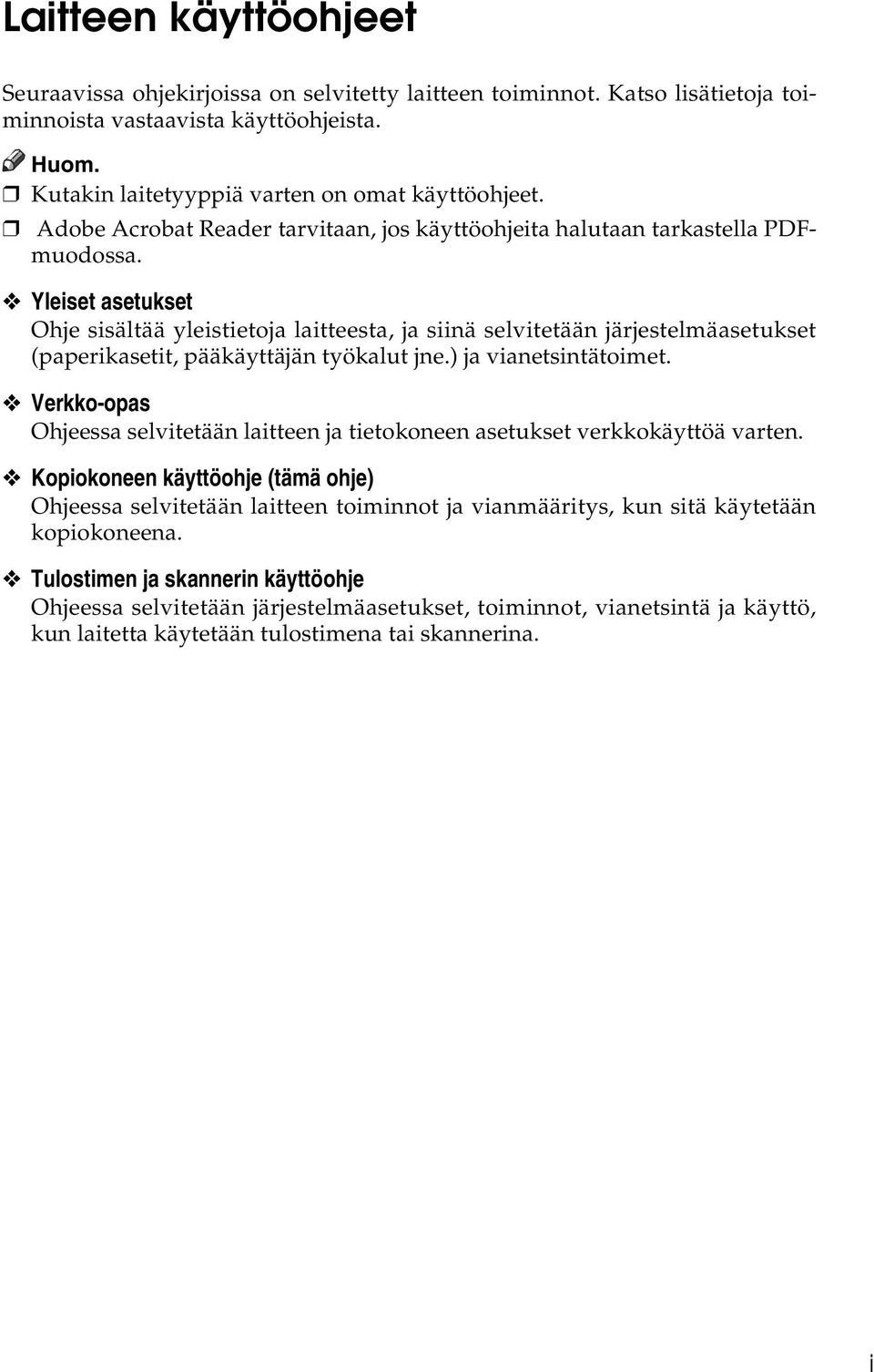 Yleiset asetukset Ohje sisältää yleistietoja laitteesta, ja siinä selvitetään järjestelmäasetukset (paperikasetit, pääkäyttäjän työkalut jne.) ja vianetsintätoimet.