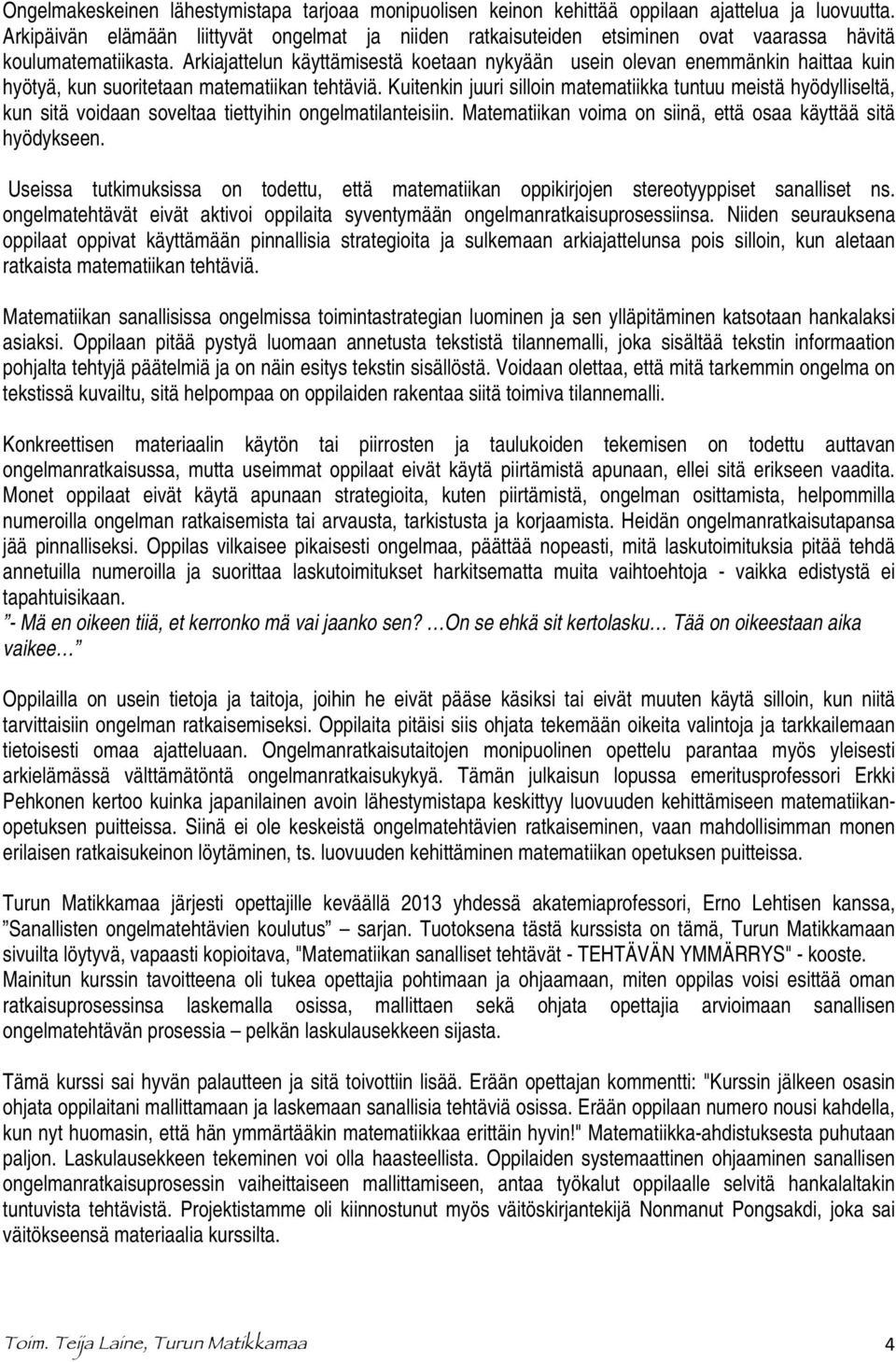 Arkiajattelun käyttämisestä koetaan nykyään usein olevan enemmänkin haittaa kuin hyötyä, kun suoritetaan matematiikan tehtäviä.