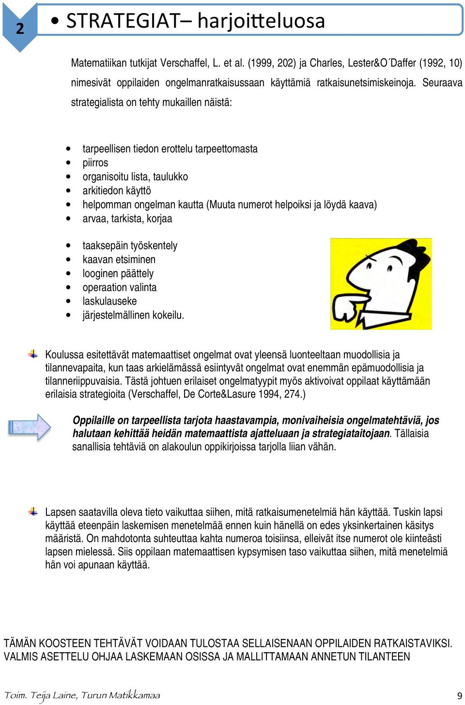 ja löydä kaava) arvaa, tarkista, korjaa taaksepäin työskentely kaavan etsiminen looginen päättely operaation valinta laskulauseke järjestelmällinen kokeilu.