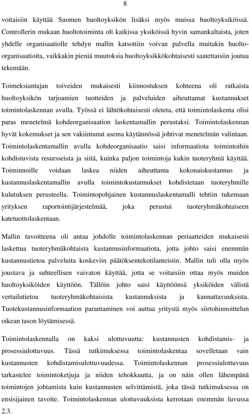 pieniä muutoksia huoltoyksikkökohtaisesti saatettaisiin joutua tekemään.