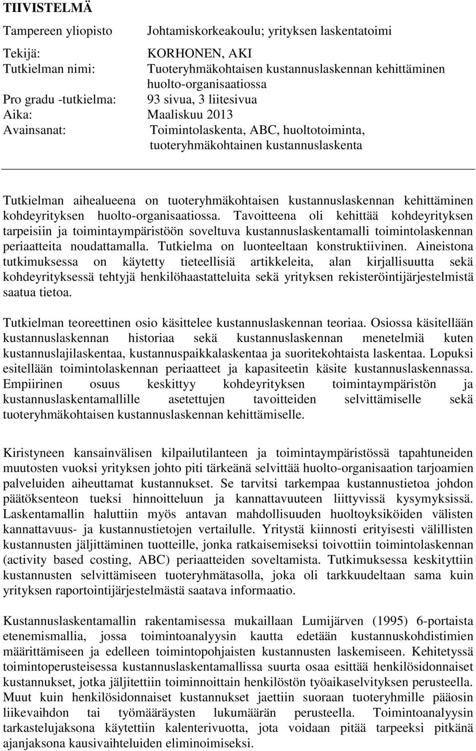 kustannuslaskennan kehittäminen kohdeyrityksen huolto-organisaatiossa.