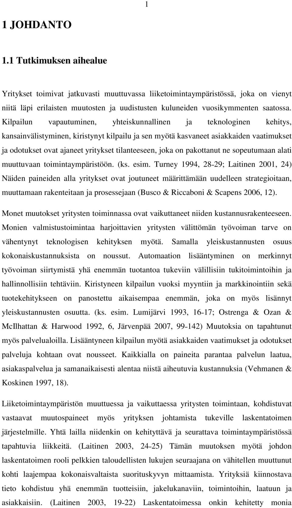 Kilpailun vapautuminen, yhteiskunnallinen ja teknologinen kehitys, kansainvälistyminen, kiristynyt kilpailu ja sen myötä kasvaneet asiakkaiden vaatimukset ja odotukset ovat ajaneet yritykset