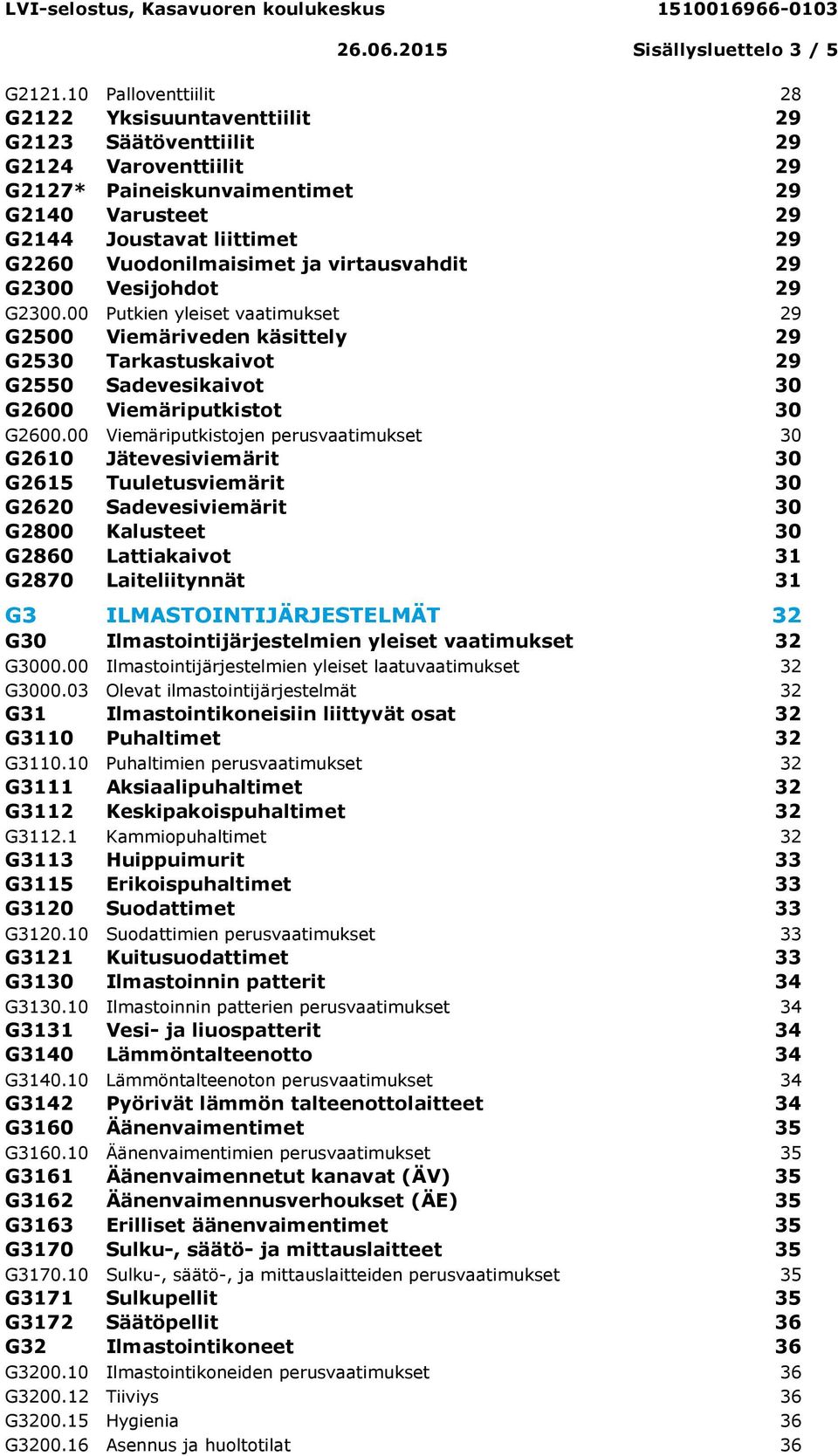 Vuodonilmaisimet ja virtausvahdit 29 G2300 Vesijohdot 29 G2300.