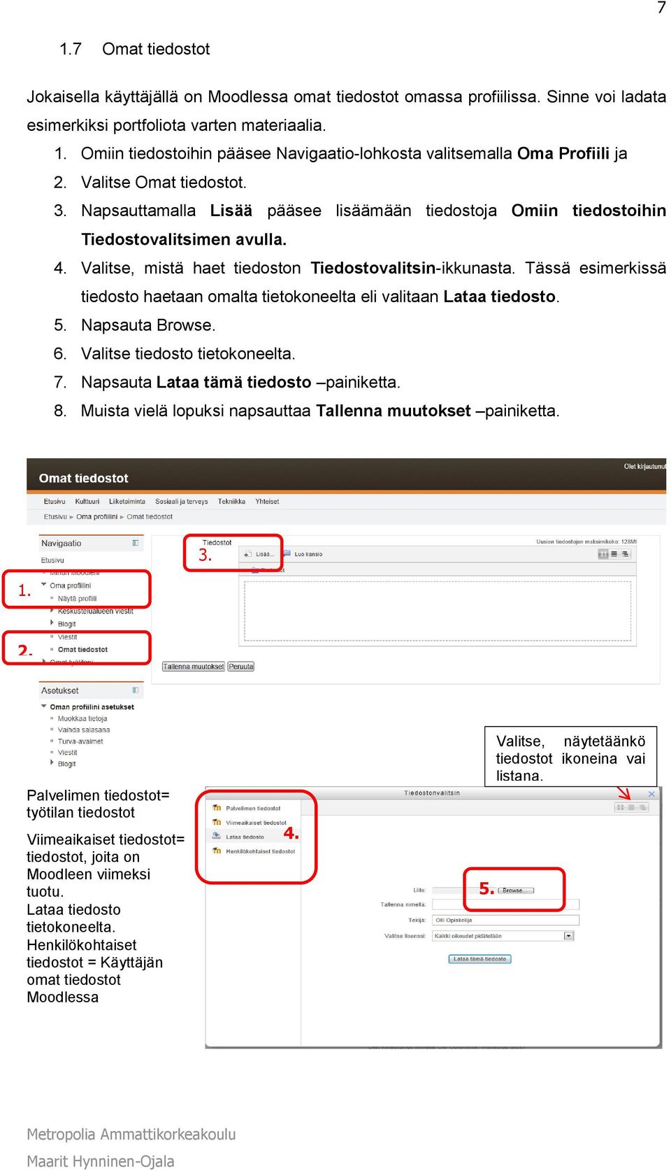 Tässä esimerkissä tiedosto haetaan omalta tietokoneelta eli valitaan Lataa tiedosto. 5. Napsauta Browse. 6. Valitse tiedosto tietokoneelta. 7. Napsauta Lataa tämä tiedosto painiketta. 8.