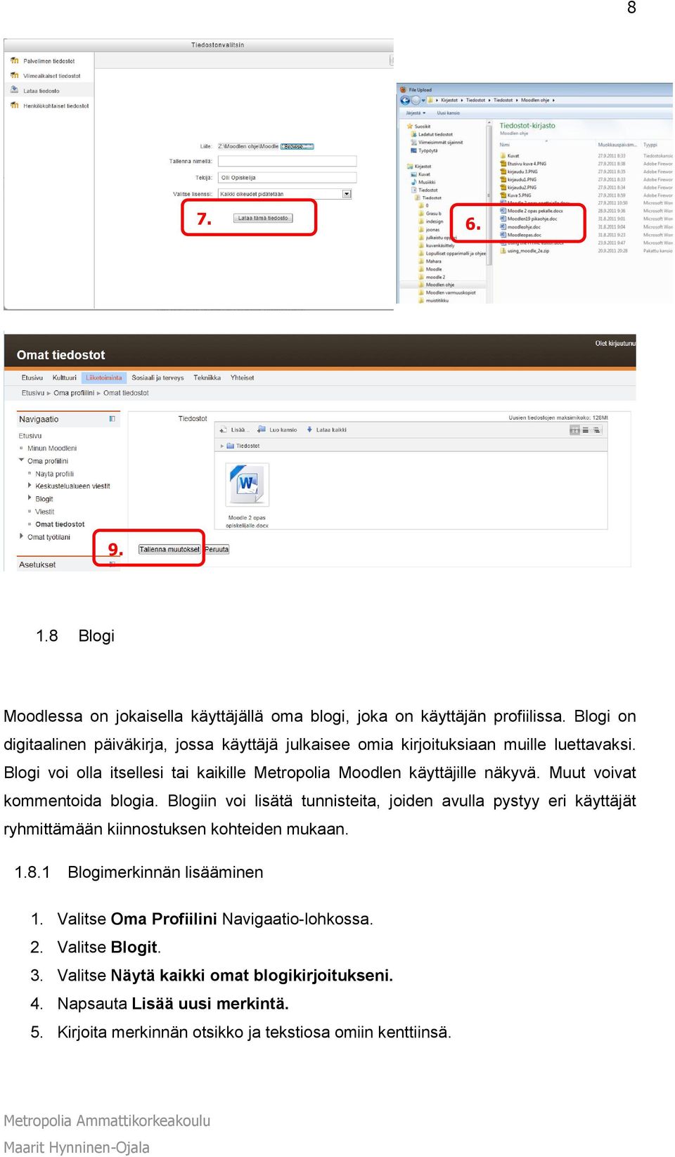Blogi voi olla itsellesi tai kaikille Metropolia Moodlen käyttäjille näkyvä. Muut voivat kommentoida blogia.